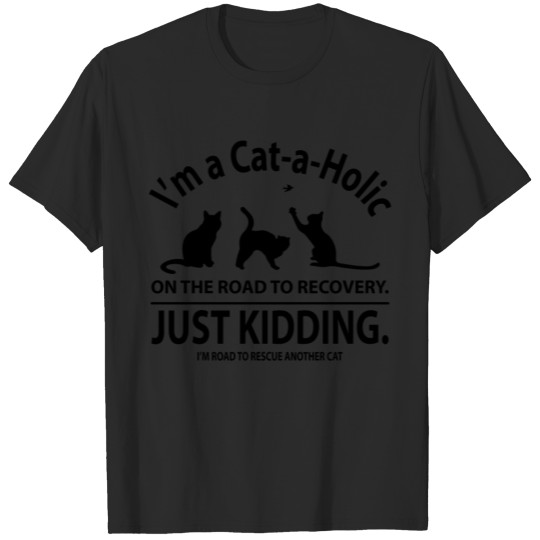 Discover I'M A CAT-A-HOLIC… JUST KIDDING T-shirt