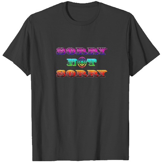 sorry not sorry color T-shirt