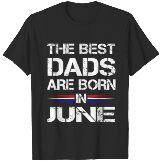 Discover Distressed The Best Dads Are Born in June Gift T-shirt