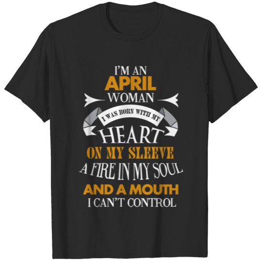 Discover I'm an April woman I was born with my heart T-shirt