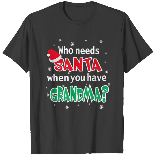 Who Needs Santa When You Have Grandma Christmas T-shirt