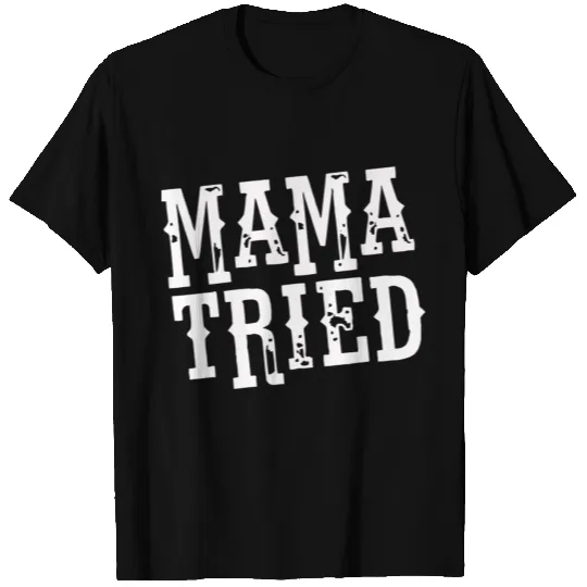 mama tried mele haggard T-shirt