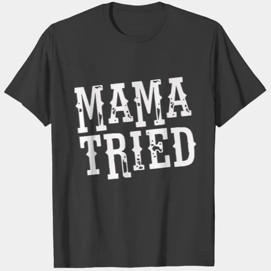 mama tried mele haggard T-shirt
