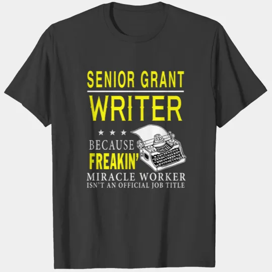 Senior Grant Writer Is A Miracle Worker T Shirt T-shirt