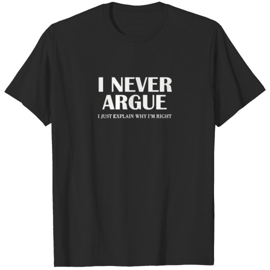 Discover I Never Argue T-shirt