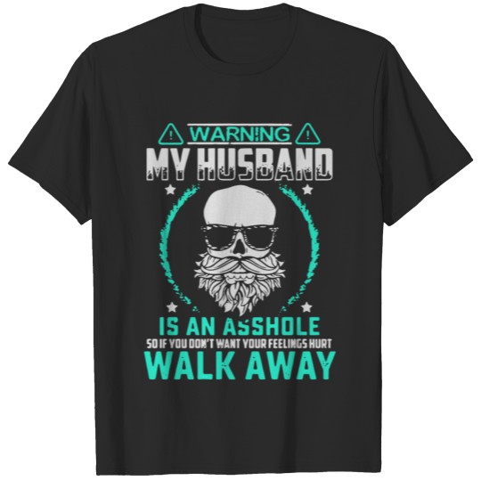 warning my husband is an asshole so if don t want T-shirt