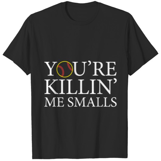 Discover YOURE KILLING ME SMALLS SOFTBALL SHIRT T-shirt