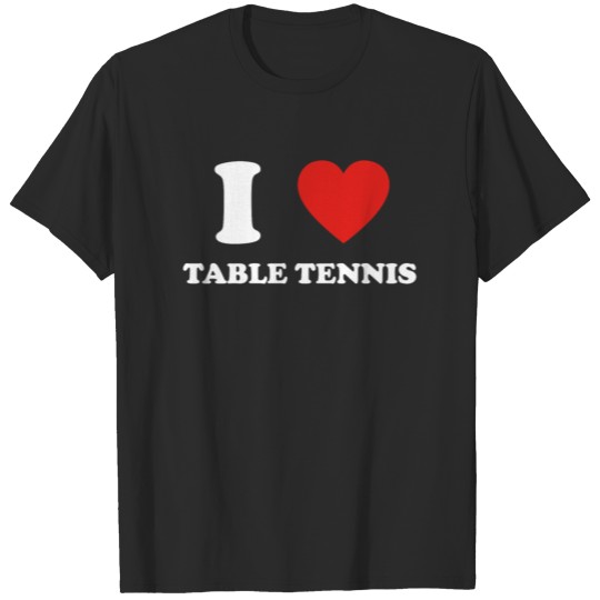Discover hobby gift birthday i love TABLE TENNIS T-shirt