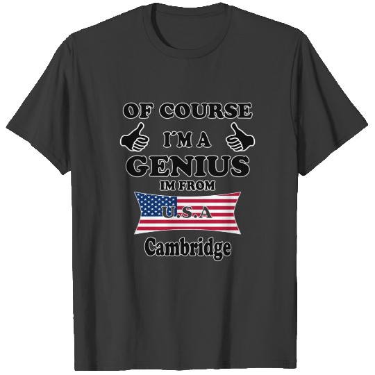Ofcourse im a genius im from USA Cambridge T-shirt