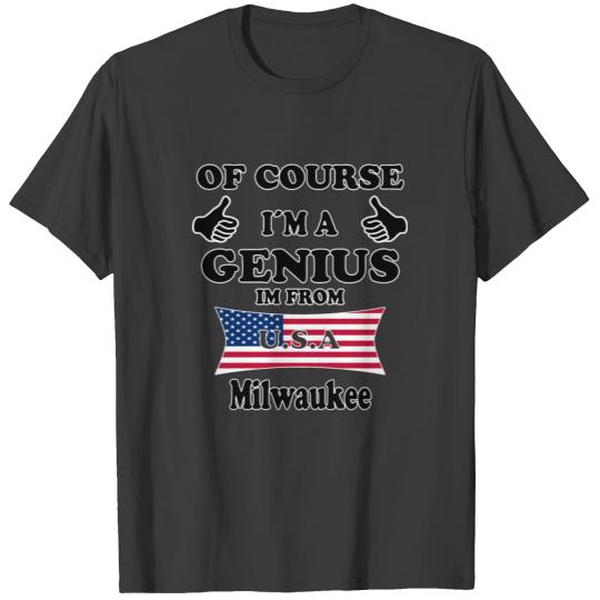 Ofcourse im a genius im from USA Milwaukee T-shirt