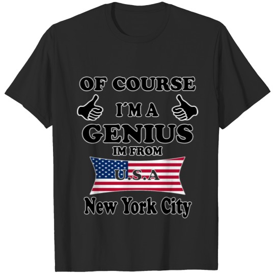 Discover Ofcourse im a genius im from USA New York City T-shirt