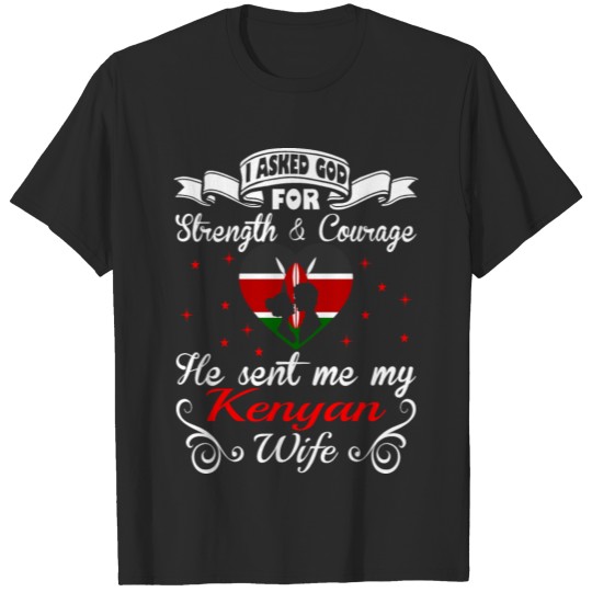 Discover Asked God For Strength Courage He Sent Kenyan Wife T-shirt
