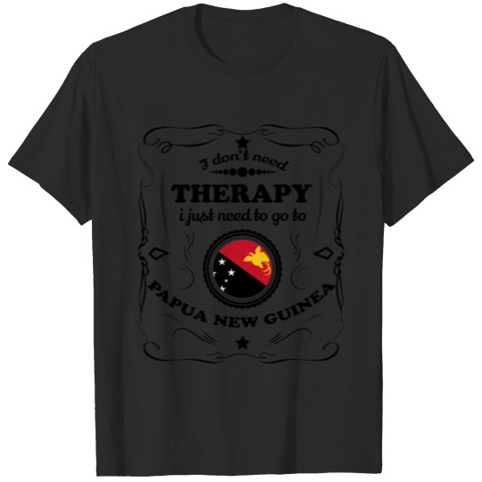 Discover DON T NEED THERAPIE GO PAPUA NEW GUINEA T-shirt