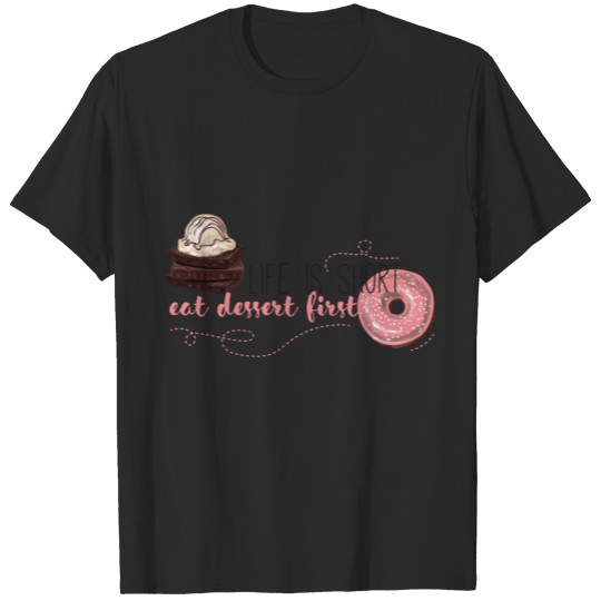 Discover Dessert - Life is short, eat dessert first T-shirt