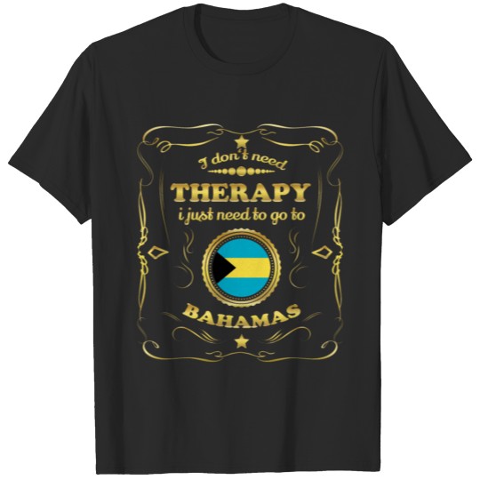 Discover DON T NEED THERAPIE GO TO BAHAMAS T-shirt