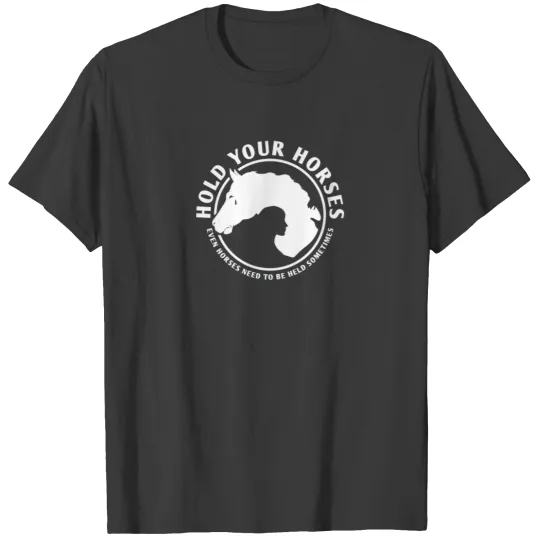HOLD YOUR HORSES T-shirt