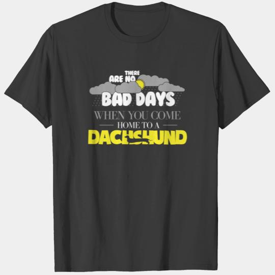 Funny Dachshund There Are No Bad Days When You T-shirt