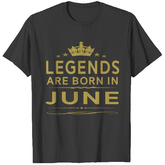 Discover LEGENDS ARE BORN IN JUNE JUNE LEGENDS QUOTE SHIRT T-shirt