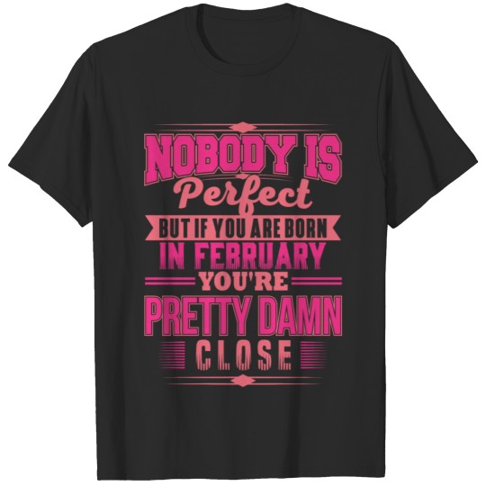 Discover PERFECT IF BORN IN FEBRUARY FEBRUARY BDAY QUOTE T-shirt