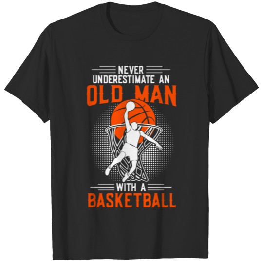 Discover Never underestimate an old man with a basketball T-shirt