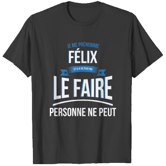 Felix nobody can gift T-shirt