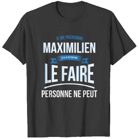 Maximilian no one can gift T-shirt