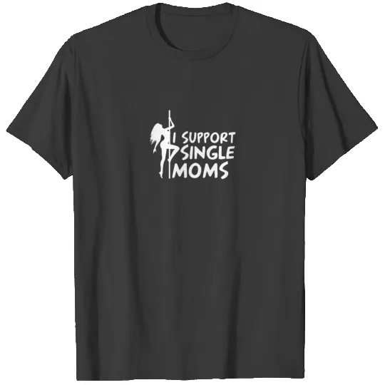 I Support Single Moms T-shirt