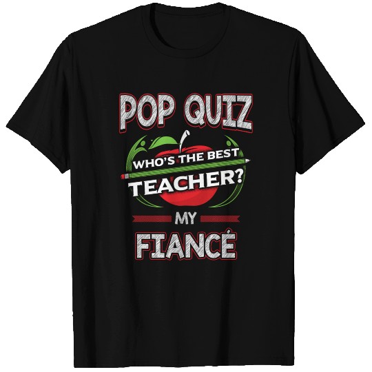 Pop Quiz Fiance Best Teacher T-shirt