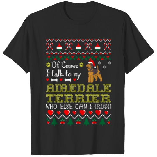 Discover Of Course I Talk Airedale Terrier Christmas Ugly T-shirt