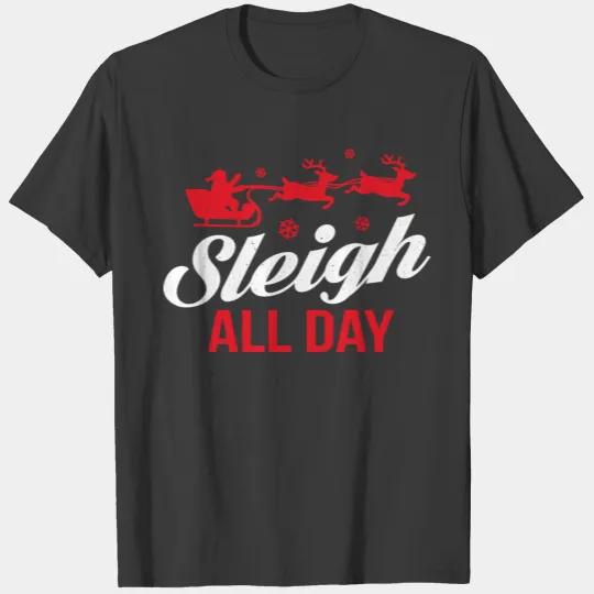 Sleigh All Day this winter T-shirt