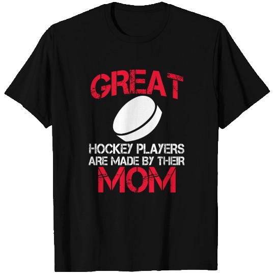 Great Hockey player Are Made By Their Mom T-shirt