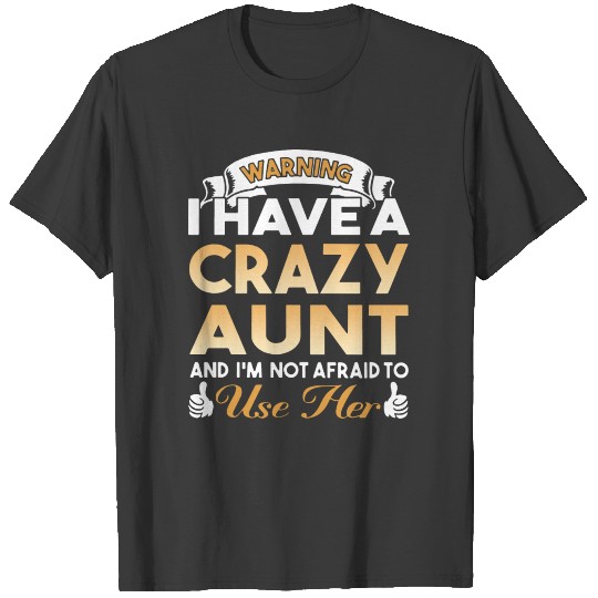 Warning i have a crazy aunt and i'm not afraid to T-shirt