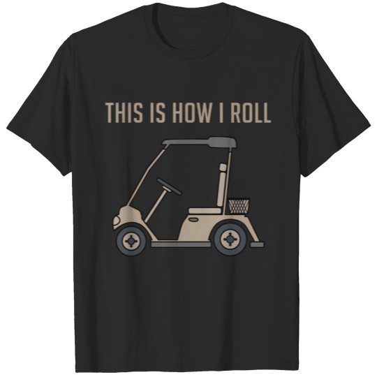 Discover This Is How I Roll Golf Cart T-shirt