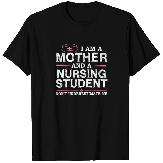 Mother Nursing Student Dont Underestimate T-shirt