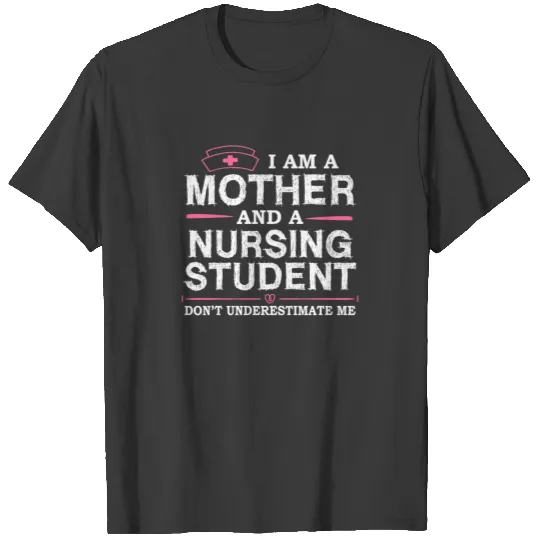 Mother Nursing Student Dont Underestimate T-shirt