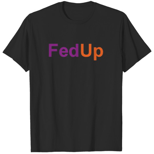 Discover fedup T-shirt