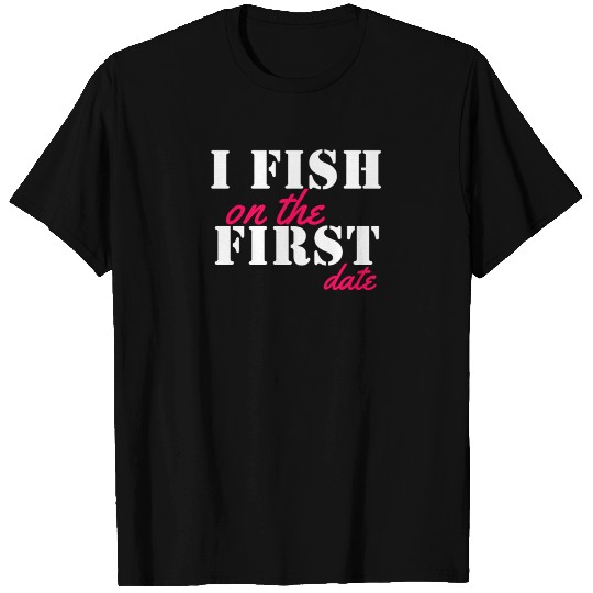 I Fish On The First Date T-shirt