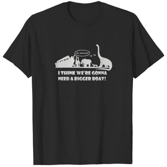I Think We re Gonna Need A Bigger Boat T-shirt