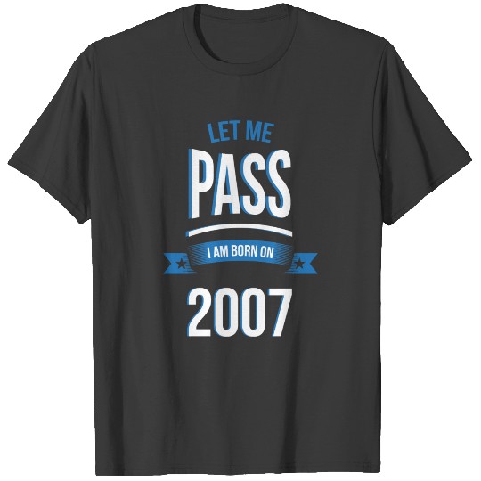 Discover let me pass 2007 gift birthday T-shirt
