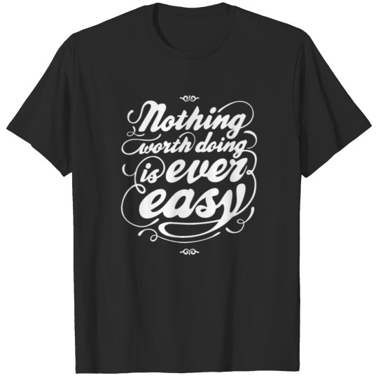 Discover Nothing Worth Doing Is Easy T-shirt
