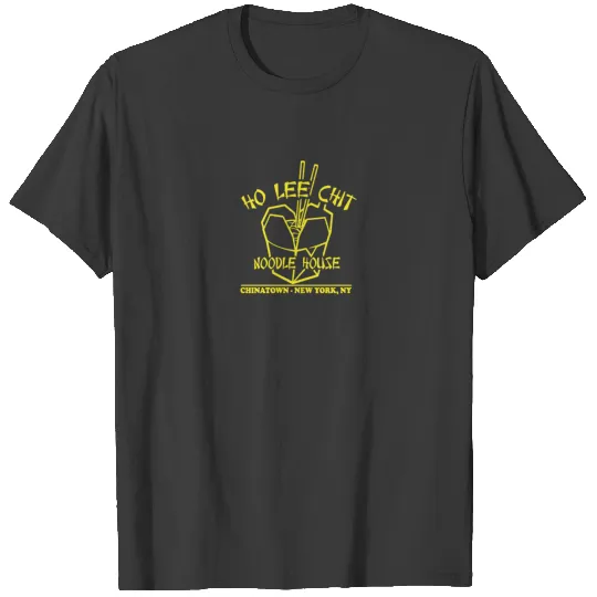 Ho Lee Chit Noodle House funny tshirt T-shirt