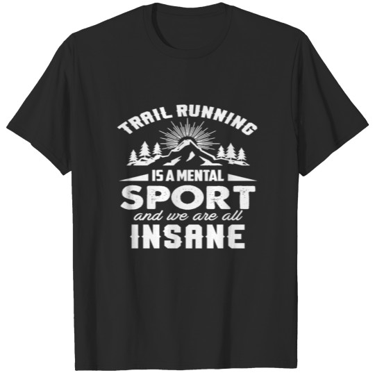 Discover trail running is a mental sport funny ultra Tee T-shirt