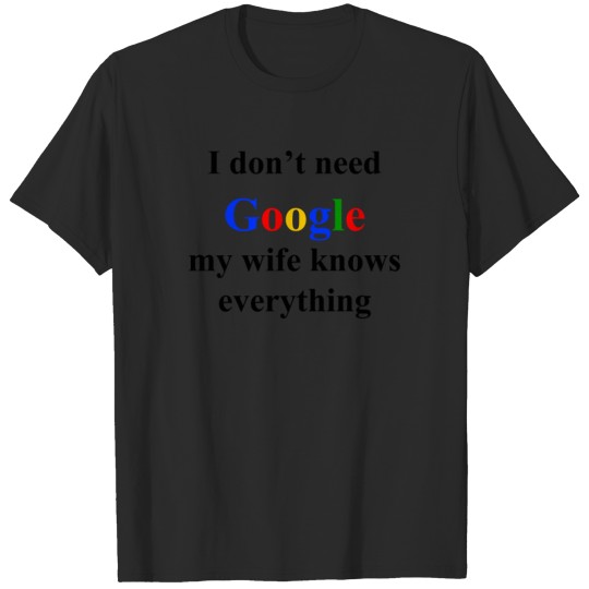 Discover I Don't Need Google My Wife Knows Everything T-shirt