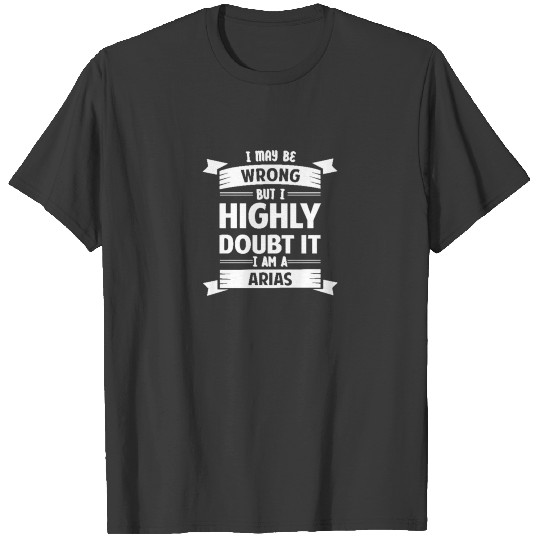 Discover Arias I May Be Wrong But I Highly Doubt It 1907 ts T-shirt