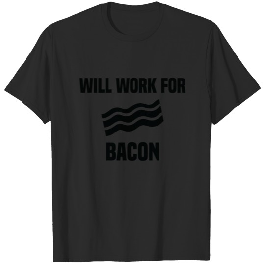 Will Work For Bacon T-shirt
