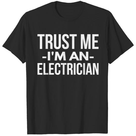 Discover Trust me I m an Electrician T-shirt