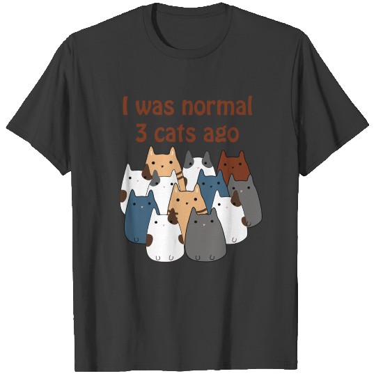 Discover I was normal 3 cats ago present gift idea T-shirt