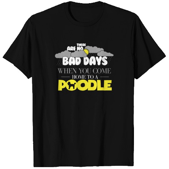 Funny Poodle Design There Are No Bad Days When T-shirt