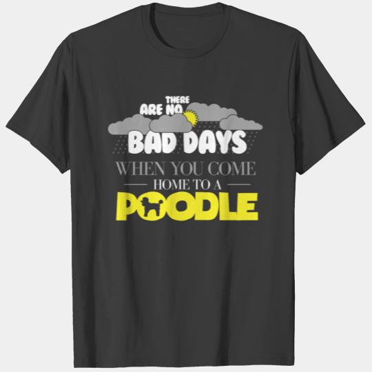 Funny Poodle Design There Are No Bad Days When T-shirt