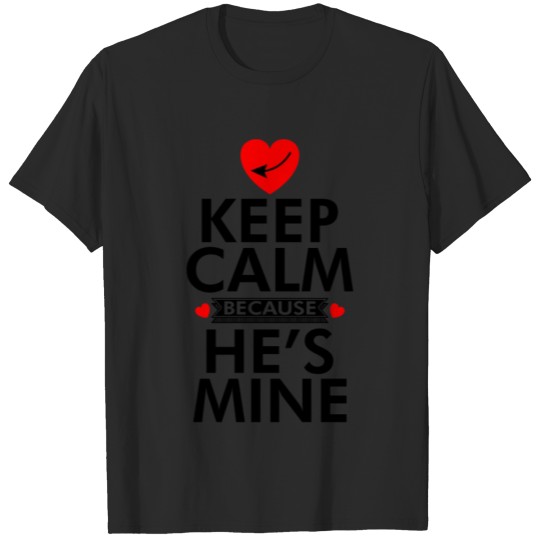 Discover Keep Calm Because He is Mine T Shirt T-shirt